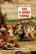 Čechura Jaroslav Sex v době temna. Sexuální život na českém jihu v prvním století Schwarzenberků (1660-1770)