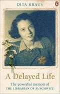 Ebury Publishing A Delayed Life : The true story of the Librarian of Auschwitz
