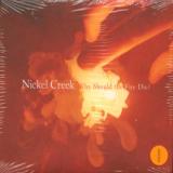 Nickel Creek Why Should The Fire Die?
