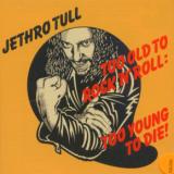 Jethro Tull Too Old To Rock 'N' Roll: Too Young To Die