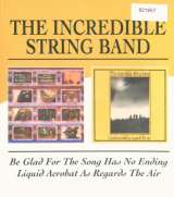 Incredible String Band Be Glad for the Song Has No Ending / Liquid Acrobat As Regards The Air